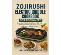 Zojirushi Electric Griddle Cookbook for Beginners: Easy, One-Plug Recipes for the Zojirushi Electric Griddle with Quick-Clean, Non-Stick Ceramic Surface