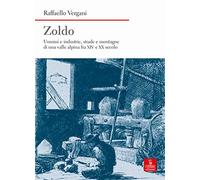 Zoldo. Uomini e industrie, strade e montagne in una valle alpina fra XIV e XX secolo