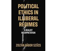 Zoltán Gábor Szucs Political Ethics in Illiberal Regimes (Copertina rigida)