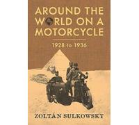 Zoltan Sulkowsky Around the World on a Motorcycle: 1928 to 1936 (Tascabile)