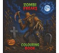 Zombi Freaks Colouring Book: Creepy Zombies, Mutant Monsters & Horror Creatures for Teens and Adults
