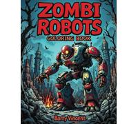 Zombi Robots Colouring Book: 40 Grotesque Mechanical Mutants to Color and Conquer