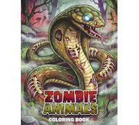 Zombie Animals Coloring Book: Creepy illustrations of Undead Wildlife, Monstrous Pets, and Horror Creatures for Teens and Adults