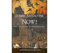 Zombie Apocalypse Now: Why the Collapse of Civilization is Nigh - Skullsp...