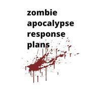 Zombie apocalypse response plans | humorous notebook, A6 6” x9” blank lined journal 108 pages, will have your friends and colleagues laughing out loud, funny gift for friends and colleagues