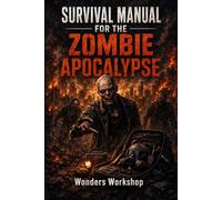 Zombie Apocalypse Survival Manual: A Realistic Guide to the First 72 Hours, Emergency Preparedness, Shelter, Water, Food, and Rebuilding After Collapse