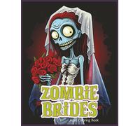 Zombie Brides: A Gruesome Wedding: A Horror-Themed Coloring Book of Zombie Brides and Gothic Weddings for Teens and Adults
