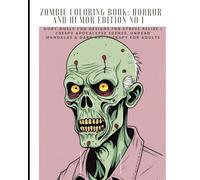 Zombie Coloring Book: Horror and Humor Edition No 1: Gory-ously Fun Designs for Stress Relief | Creepy Apocalypse Scenes, Undead Mandalas & Dark Art Therapy for Adults