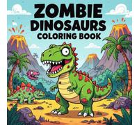 Zombie Dinosaurs Coloring Book: Goofy and Spooky-Fun Dinosaur Zombies in Prehistoric Scenes - A Creative Coloring Adventure for Ages 8+ and Adults