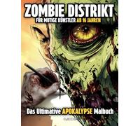 ZOMBIE DISTRIKT - Das Ultimative Zombie Apokalypse Malbuch: 62 gruselige Bilder zum Ausmalen für mutige Künstler ab 16 Jahren