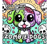 ZOMBIE DOGS COLOURING BOOK: for Adults and Kids, Bold and Easy, Simple and Cute Designs for Relaxation 50 different illustrations - 8.5 x 8.5 size