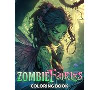 Zombie Fairies Coloring Book: Creepy Fairy Walkers Coloring Pages for All Ages Gruesome and Spooky Creative Fun