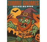 Zombie Gnomes coloring book: Featuring Cute Creepy Creatures for Relaxation ;Spooky & Cute Fun for adults & teens (Zombie Critters)