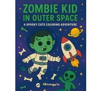 Zombie Kid In Outer Space: A Spooky Cute Coloring Adventure