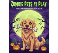 Zombie Pets at Play: A Spooky Scenery Coloring Book: Funny Undead Animal Scenes, Creepy Horror Coloring for Adults, and Humorous Zombie Art for Dark Humor Fans