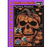 Zombie & Pumpkin Mystery Mosaics Color by Number: Coloring Book Adult and Teen for Relaxation & Fun Volume 1