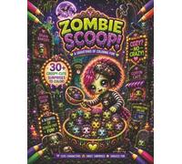Zombie Scoop! A Graveyard Of Coloring Fun: 30+ Creepy-Cute Scenes Packed with Friendly Ghosts, Skeleton Pets, Lovable Monsters & Crazy Scoop Adventures for Ages 8+