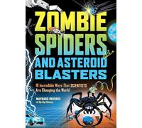 Zombie Spiders and Asteroid Blasters: 16 Incredible Ways That Scientists Are Changing the World