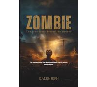 ZOMBIE: The True Story Behind the Undead: The Haitian Story That Redefined Death, Faith, and the Human Spirit