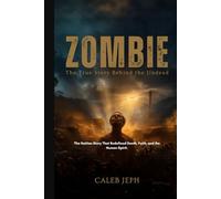 ZOMBIE: The True Story Behind the Undead: The Haitian Story That Redefined Death, Faith, and the Human Spirit