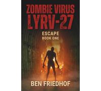 Zombie Virus LYRV-27 - Escape: A Post-Apocalyptic Survival Thriller