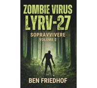 Zombie Virus LYRV-27 - Sopravvivere: Volume 2 | Un thriller di sopravvivenza post-apocalittico