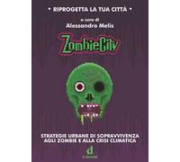 ZombieCity. Strategie urbane di sopravvivenza agli zombie e alla crisi climatica