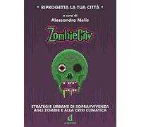 ZombieCity. Strategie urbane di sopravvivenza agli zombie e alla crisi climatica