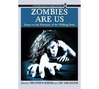Zombies Are Us: Essays on the Humanity of the Walking Dead