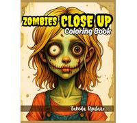 ZOMBIES CLOSE-UP COLORING BOOK: for Adults and Teens - A Gruesome Look Into the Undead