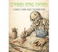 Zombies Doing Chores: A Darkly Funny Adult Coloring Book