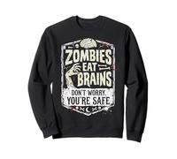 Zombies Eat Brains Don't Worry You're Safe Sarcastico Felpa