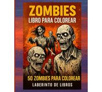 ZOMBIES LIBRO PARA COLOREAR: 50 ilustraciones escalofriantes para colorear y liberar el estrés
