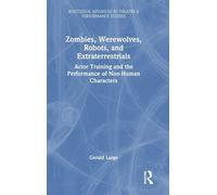 Zombies, Werewolves, Robots, and Extraterrestrials: Actor Training and the Performance of Non-Human Characters
