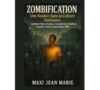 Zombification Une Réalité dans la Culture Haïtienne: Comment l’État corrupteur a transformé les Haïtiens en morts-vivants sociaux depuis 198