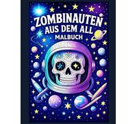 Zombinauten aus dem All: Ein galaktisches Ausmalbuch für Erwachsene und Kinder, mit Weltraum-Zombies und verrückten Abenteuern | Großformat | 50 Illustrationen zum Einrahmen |