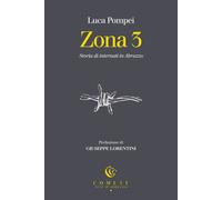 Zona 3. Storia di internati in Abruzzo - Pompei Luca