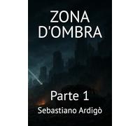 Zona d'Ombra: Parte 1