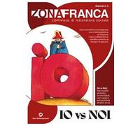 Zona franca. LibRivista di letteratura sociale. Vol. 1: Io vs Noi