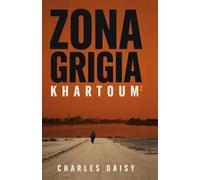 Zona Grigia 2 Khartoum: Un thriller di spionaggio in Sudan. La seconda missione di Andrea Ferraro, operativo dei servizi segreti italiani