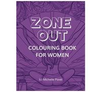 Zone Out - A Colouring Book for Women: Designed for female entrepreneurs on a mission to create positive change for themselves and others