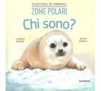 Zone polari. Chi sono? Cuccioli di animali. Ediz. a colori