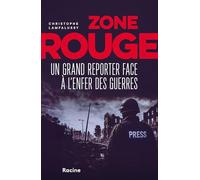 Zone rouge: Un grand reporter face à l'enfer des guerres
