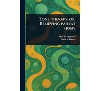 Zone Therapy; or, Relieving Pain at Home
