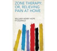Zone Therapy; or, Relieving Pain at Home