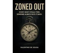 ZONED OUT: EVERY HEIST STEALS TIME. SOMEONE ALWAYS PAYS IT BACK.