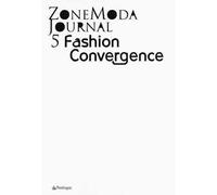 Zonemoda journal. Ediz. italiana e inglese. Vol. 5: Fashion Convergence.