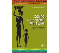 Zongo e i suoi «strani» amici bianchi. L'Africa e l'Europa viste con gli occhi di un bambino