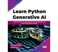 Learn Python Generative AI: Journey from autoencoders to transformers to large language models (English Edition)