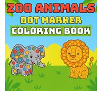 Zoo Animals Dot Marker Coloring Book: Fun, Creative, and Educational Activity for Toddlers Ages 2-4 | 20 Bold and Easy Designs for Learning and Play
